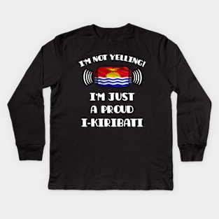 I'm Not Yelling I'm A Proud I-Kiribati - Gift for I-Kiribati With Roots From Kiribati Kids Long Sleeve T-Shirt